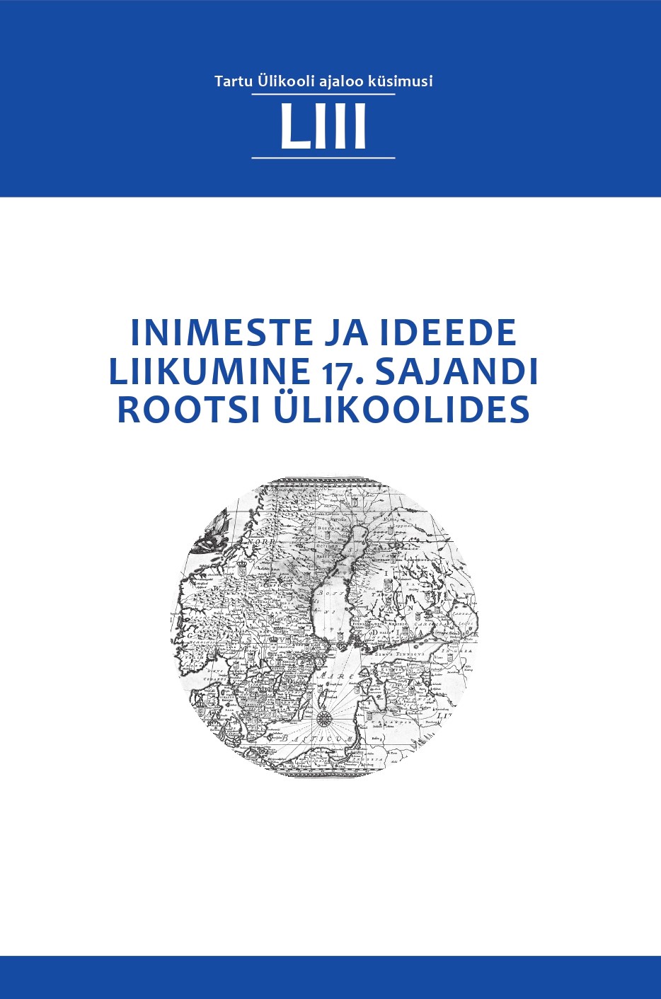 					View Vol. 53 (2025): Inimeste ja ideede liikumine 17. sajandi Rootsi ülikoolides
				